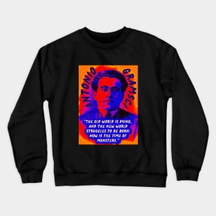 Antonio Gramsci portrait and quote: The old world is dying, and the new world struggles to be born: now is the time of monsters. Crewneck Sweatshirt